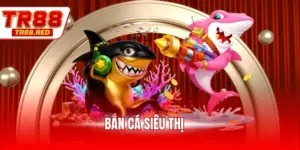 Bắn cá siêu thị