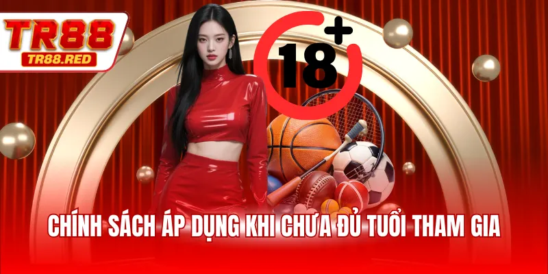 Chính sách áp dụng khi chưa đủ tuổi tham gia