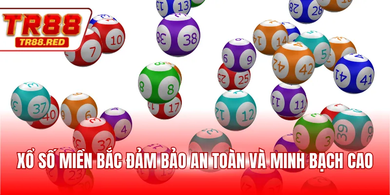 Xổ số miền Bắc đảm bảo an toàn và minh bạch cao